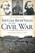E-Book (epub) Coal River Valley in the Civil War: West Virginia Mountains, 1861 von Michael B. Graham