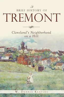 E-Book (epub) Brief History of Tremont: Cleveland's Neighborhood on a Hill von W. Dennis Keating