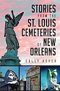 E-Book (epub) Stories from the St. Louis Cemeteries of New Orleans von Sally Asher