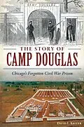 E-Book (epub) Story of Camp Douglas: Chicago's Forgotten Civil War Prison von David L. Keller