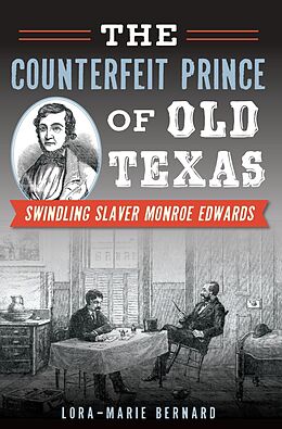 E-Book (epub) Counterfeit Prince of Old Texas: Swindling Slaver Monroe Edwards von Lora-Marie Bernard