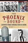 E-Book (epub) Phoenix Sound: A History of Twang and Rockabilly Music in Arizona von Jim West