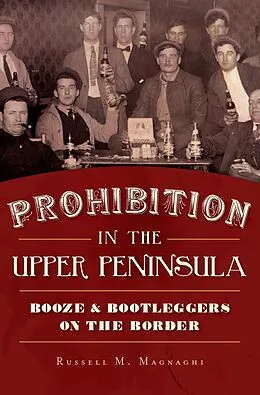 E-Book (epub) Prohibition in the Upper Peninsula von Russell M. Magnaghi