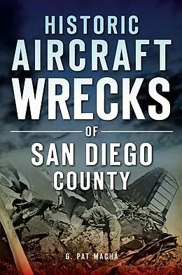 E-Book (epub) Historic Aircraft Wrecks of San Diego County von G. Pat Macha
