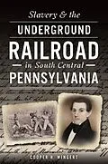 E-Book (epub) Slavery & the Underground Railroad in South Central Pennsylvania von Cooper H. Wingert