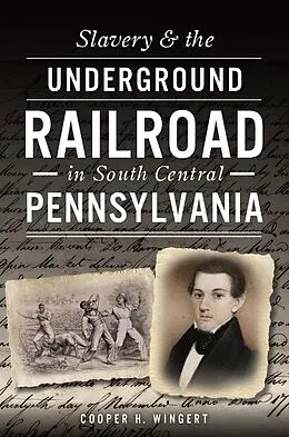 E-Book (epub) Slavery & the Underground Railroad in South Central Pennsylvania von Cooper H. Wingert