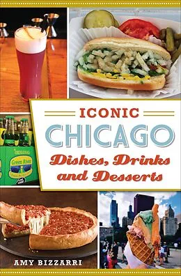 E-Book (epub) Iconic Chicago Dishes, Drinks and Desserts von Amy Bizzarri