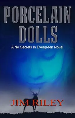 E-Book (epub) Porcelain Dolls: A No Secrets in Evergreen Novel von Jim Riley