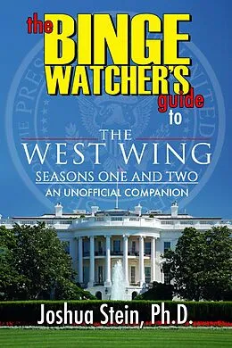 E-Book (epub) Binge Watcher's Guide to The West Wing - Seasons One and Two von Ph.D. Joshua Stein