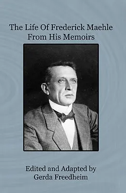 E-Book (epub) The Life of Frederick Maehle from His Memoirs von Gerda Freedheim