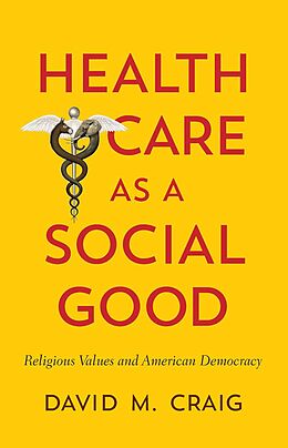 E-Book (epub) Health Care as a Social Good von David M. Craig