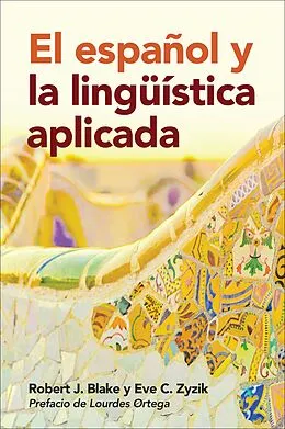 E-Book (epub) El español y la lingüística aplicada von Robert J. Blake, Eve C. Zyzik