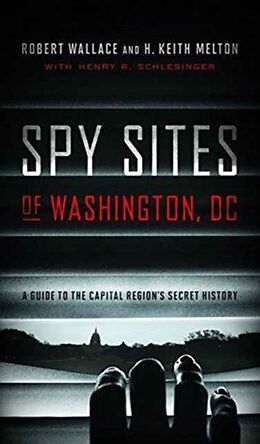 Kartonierter Einband Spy Sites of Washington, DC: A Guide to the Capital Region's Secret History von Robert Wallace, H. Keith Melton