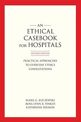 E-Book (epub) An Ethics Casebook for Hospitals von Mark G. Kuczewski, Rosa Lynn B. Pinkus, Katherine Wasson