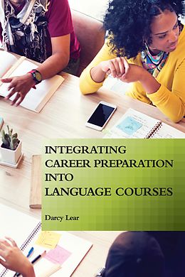 E-Book (epub) Integrating Career Preparation into Language Courses von Darcy Lear, Darcy Lear, Darcy Lear
