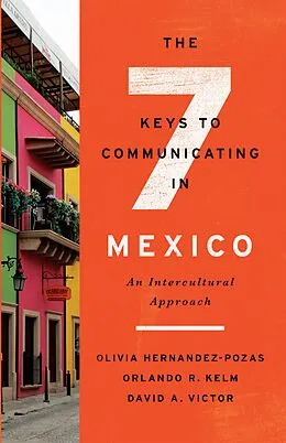 E-Book (epub) The Seven Keys to Communicating in Mexico von Orlando R. Kelm, Olivia Hernandez-Pozas, David A. Victor