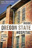 Kartonierter Einband Inside Oregon State Hospital:: A History of Tragedy and Triumph von Diane Goeres-Gardner