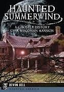 Couverture cartonnée Haunted Summerwind: A Ghostly History of a Wisconsin Mansion de Devon Bell