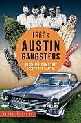 Kartonierter Einband 1960s Austin Gangsters: Organized Crime That Rocked the Capital von Jesse Sublett