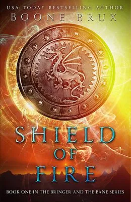 E-Book (epub) Shield of Fire (Bringer and the Bane, #1) von Boone Brux