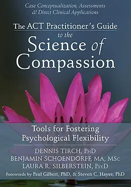 E-Book (pdf) ACT Practitioner's Guide to the Science of Compassion von Dennis Tirch, Benjamin Schoendorff, Laura R. Silberstein