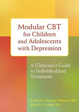 E-Book (pdf) Modular CBT for Children and Adolescents with Depression von Katherine Nguyen Williams, Brent R. Crandal