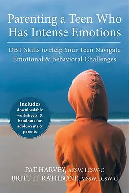 E-Book (pdf) Parenting a Teen Who Has Intense Emotions von Pat Harvey, Britt H. Rathbone