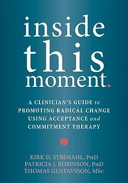 PDF Inside This Moment von Kirk D. Strosahl, Patricia J. Robinson, Thomas Gustavsson