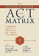 Kartonierter Einband The Essential Guide to the ACT Matrix von Kevin L. Polk, Benjamin Schoendorff, Mark Webster