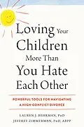 E-Book (pdf) Loving Your Children More Than You Hate Each Other von Lauren J. Behrman, Jeffrey Zimmerman