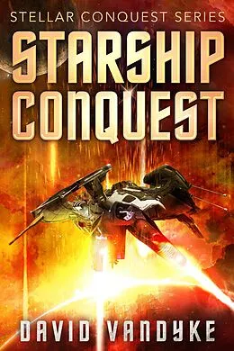 E-Book (epub) Starship Conquest (Stellar Conquest Series, #1) von David Vandyke