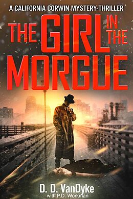 E-Book (epub) The Girl in the Morgue (California Corwin P.I. Mystery Series) von D. D. Vandyke, P. D. Workman