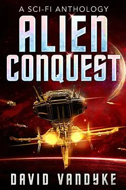 E-Book (epub) Alien Conquest (Stellar Conquest Series, #6) von David Vandyke