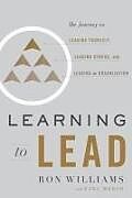 Livre Relié Learning to Lead: The Journey to Leading Yourself, Leading Others, and Leading an Organization de Ron Williams