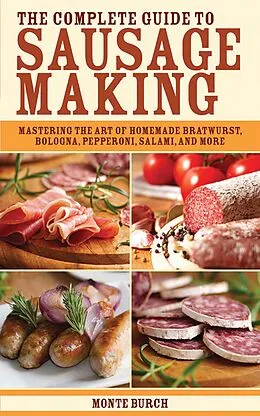 E-Book (epub) The Complete Guide to Sausage Making von Monte Burch