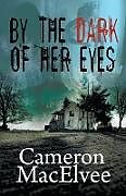 Kartonierter Einband By the Dark of Her Eyes von Cameron Macelvee