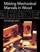 Fester Einband Making Mechanical Marvels In Wood von Raymond Levy