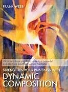 Livre Relié Strengthen Your Paintings With Dynamic Composition de Frank Webb