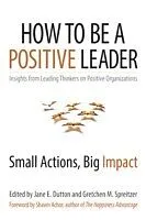 E-Book (pdf) How to Be a Positive Leader von Jane E. Dutton, Gretchen M. Spreitzer