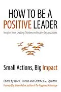 E-Book (epub) How to Be a Positive Leader von Jane E. Dutton, Gretchen M. Spreitzer