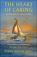 E-Book (pdf) The Heart of Caring in the Age of Forgetting von Diane-Allene Hull