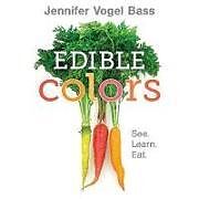 Reliure en carton indéchirable Edible Colors: See, Learn, Eat de Jennifer Vogel Bass