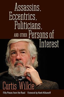 E-Book (epub) Assassins, Eccentrics, Politicians, and Other Persons of Interest von Curtis Wilkie