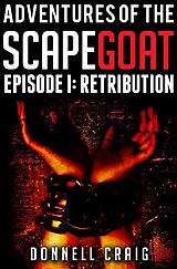 eBook (epub) Adventures of the ScapeGoat Episode 1: Retribution de Donnell Craig