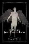 E-Book (epub) Ex Umbris: Step Into the Light von Gregory Peterson