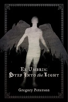 E-Book (epub) Ex Umbris: Step Into the Light von Gregory Peterson