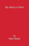 E-Book (epub) My History of Work von Mark Bailey