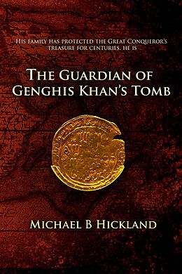 eBook (epub) Guardian of Genghis Khan's Tomb de Michael B. Hickland