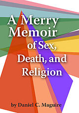 E-Book (epub) Merry Memoir of Sex, Death, and Religion von Daniel C. Maguire