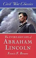 E-Book (epub) The Every-Day Life of Abraham Lincoln von Francis F. Browne